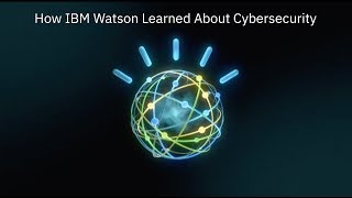 How IBM Watson Learned the Language of Cybersecurity